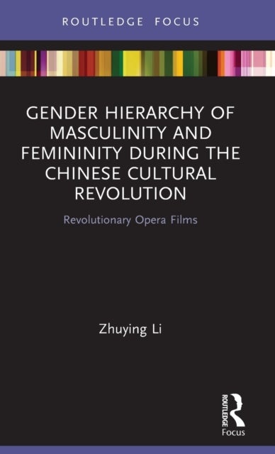 Gender Hierarchy of Masculinity and Femininity during the Chinese Cultural Revolution - Revolutionary Opera Films