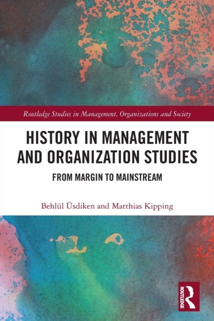 History in Management and Organization Studies - From Margin to Mainstream