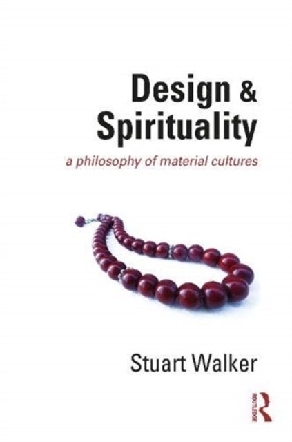Design and Spirituality - A Philosophy of Material Cultures