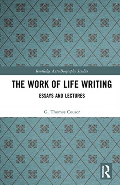The Work of Life Writing - Essays and Lectures
