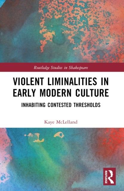 Violent Liminalities in Early Modern Culture - Inhabiting Contested Thresholds