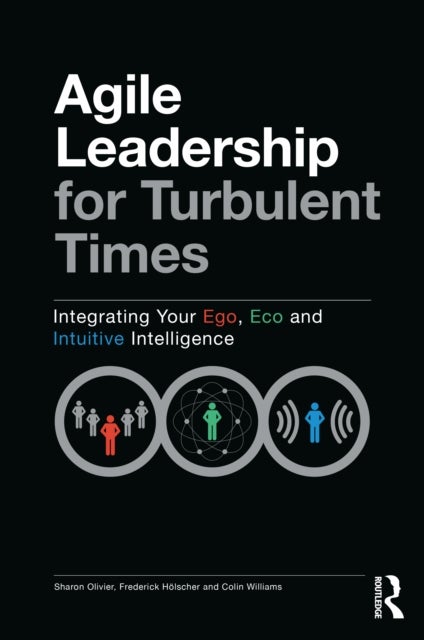 Agile Leadership for Turbulent Times - Integrating Your Ego, Eco and Intuitive Intelligence