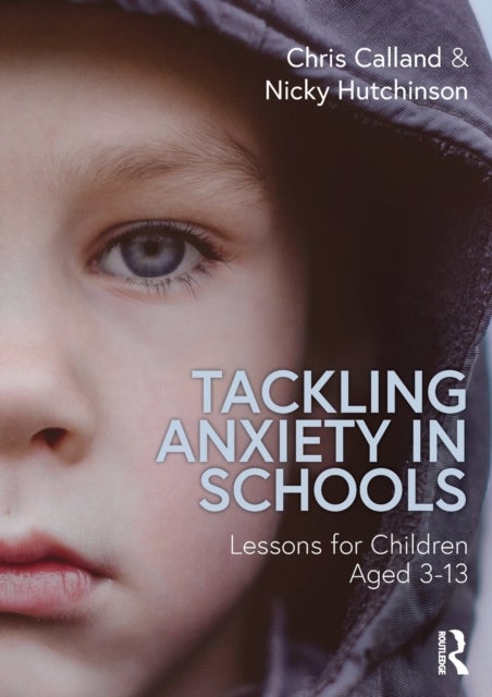 Tackling Anxiety in Schools - Lessons for Children Aged 3-13