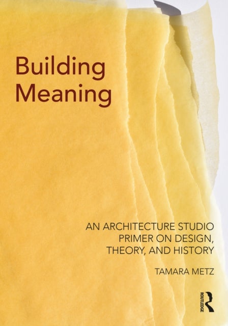 Building Meaning - An Architecture Studio Primer on Design, Theory, and History