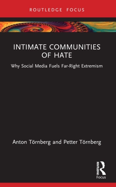 Intimate Communities of Hate - Why Social Media Fuels Far-Right Extremism