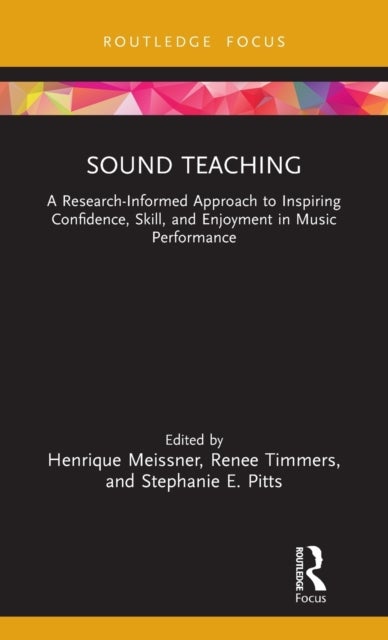 Sound Teaching - A Research-Informed Approach to Inspiring Confidence, Skill, and Enjoyment in Music Performance