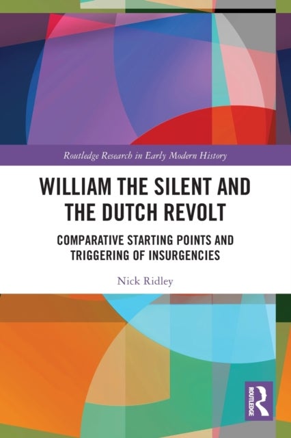 William the Silent and the Dutch Revolt - Comparative Starting Points and Triggering of Insurgencies