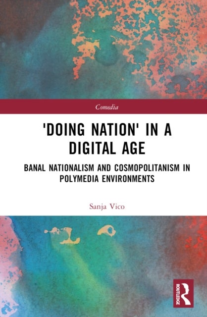 'Doing Nation' in a Digital Age - Banal Nationalism and Cosmopolitanism in Polymedia Environments