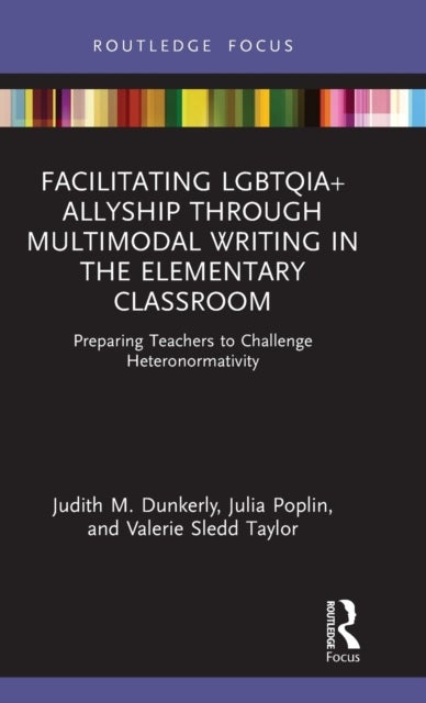 Facilitating LGBTQIA+ Allyship through Multimodal Writing in the Elementary Classroom - Preparing Teachers to Challenge Heteronormativity