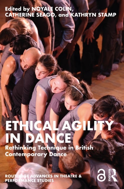 Ethical Agility in Dance - Rethinking Technique in British Contemporary Dance