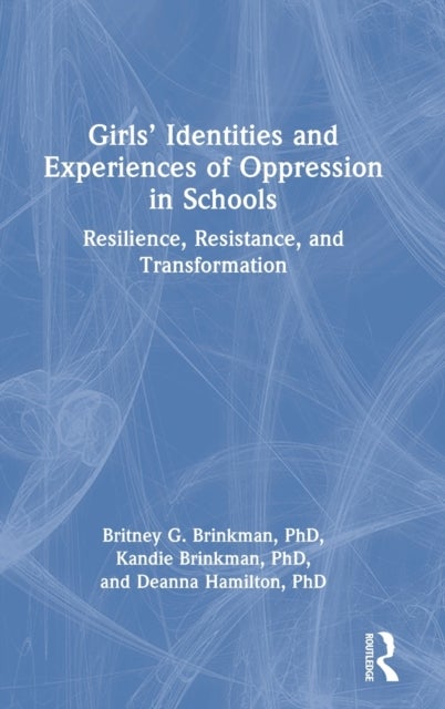 Girls¿ Identities and Experiences of Oppression in Schools - Resilience, Resistance, and Transformation