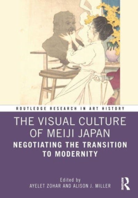The Visual Culture of Meiji Japan - Negotiating the Transition to Modernity