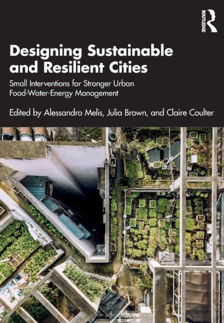 Designing Sustainable and Resilient Cities - Small Interventions for Stronger Urban Food-Water-Energy Management