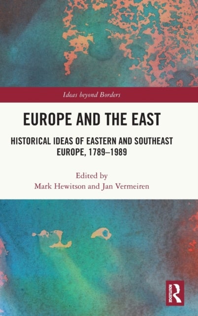 Europe and the East - Historical Ideas of Eastern and Southeast Europe, 1789-1989