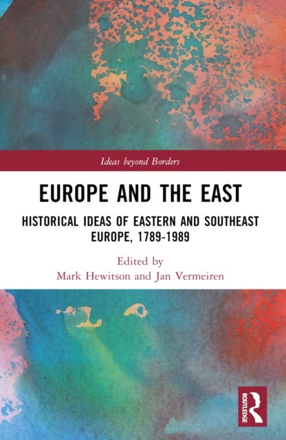 Europe and the East - Historical Ideas of Eastern and Southeast Europe, 1789-1989