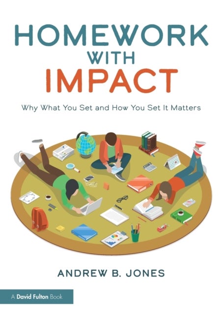 Homework with Impact - Why What You Set and How You Set It Matters