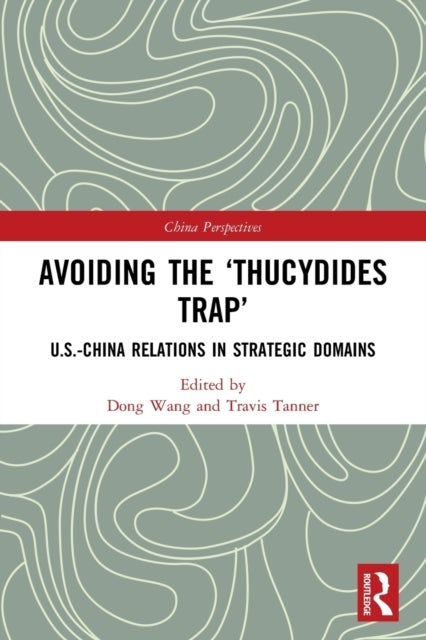 Avoiding the ‘Thucydides Trap’ - U.S.-China Relations in Strategic Domains