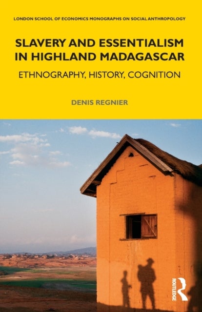 Slavery and Essentialism in Highland Madagascar - Ethnography, History, Cognition