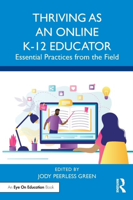 Thriving as an Online K-12 Educator - Essential Practices from the Field