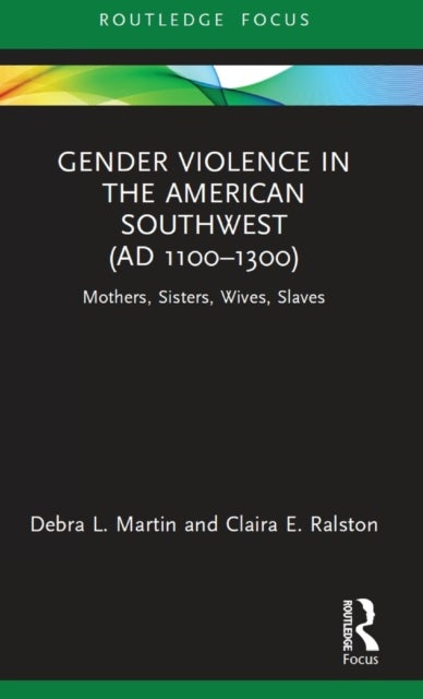 Gender Violence in the American Southwest (AD 1100-1300) - Mothers, Sisters, Wives, Slaves