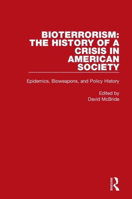 Bioterrorism: The History of a Crisis in American Society - Epidemics, Bioweapons, and Policy History