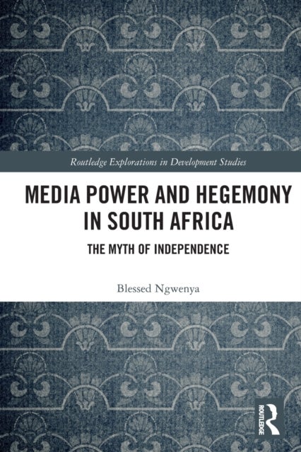 Media Power and Hegemony in South Africa - The Myth of Independence
