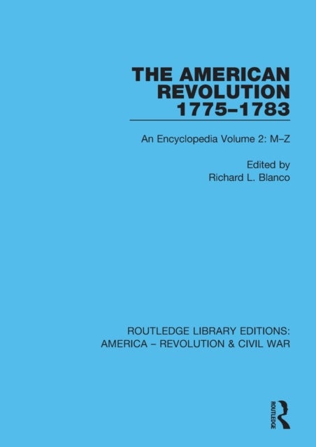 The American Revolution 1775–1783 - An Encyclopedia Volume 2: M–Z