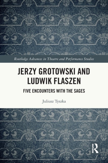 Jerzy Grotowski and Ludwik Flaszen - Five Encounters with the Sages