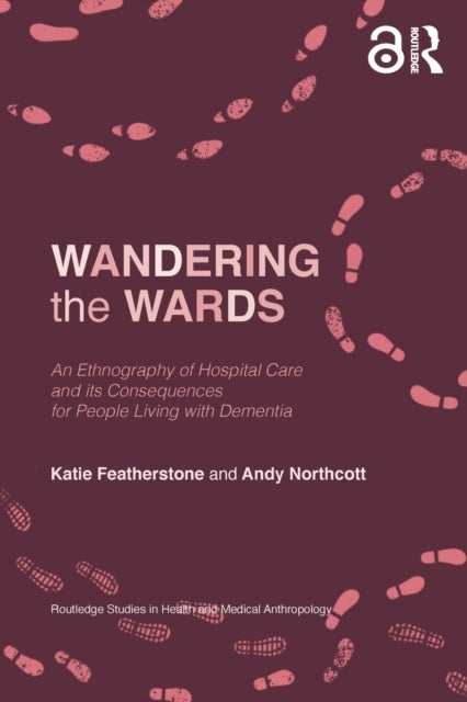 Wandering the Wards - An Ethnography of Hospital Care and its Consequences for People Living with Dementia