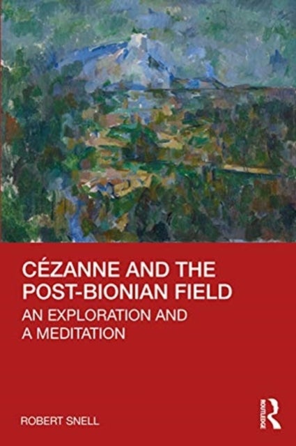 Cezanne and the Post-Bionian Field - An Exploration and a Meditation
