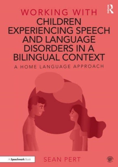 Working with Children Experiencing Speech and Language Disorders in a Bilingual Context - A Home Language Approach