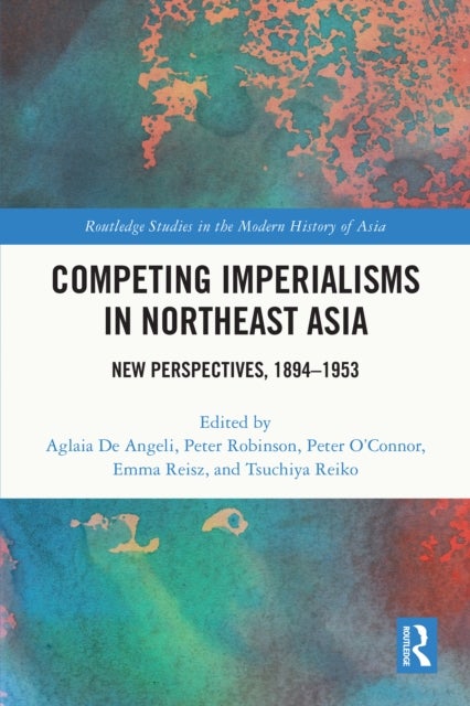 Competing Imperialisms in Northeast Asia - New Perspectives, 1894-1953