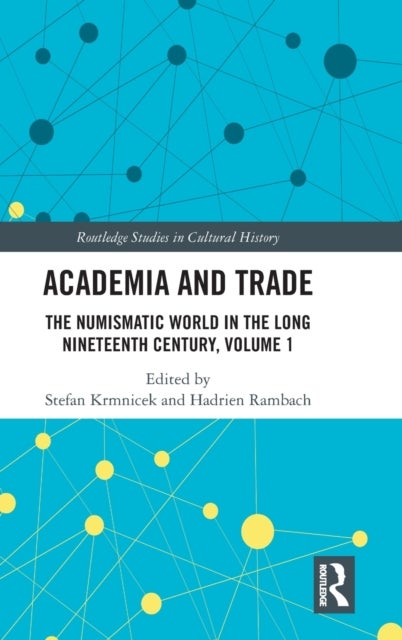 Academia and Trade - The Numismatic World in the Long Nineteenth Century, Volume 1
