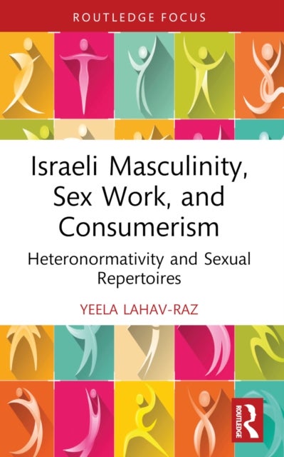 Israeli Masculinity, Sex Work, and Consumerism - Heteronormativity and Sexual Repertoires