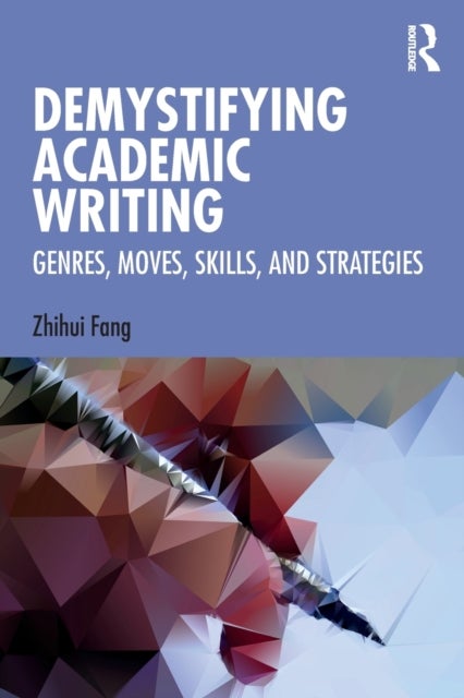 Demystifying Academic Writing - Genres, Moves, Skills, and Strategies