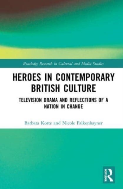 Heroes in Contemporary British Culture - Television Drama and Reflections of a Nation in Change
