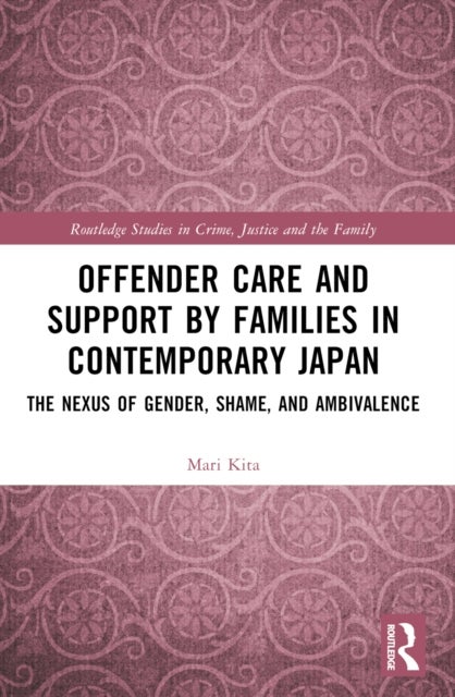 Offender Care and Support by Families in Contemporary Japan - The Nexus of Gender, Shame, and Ambivalence