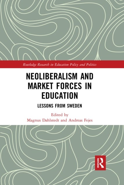 Neoliberalism and Market Forces in Education - Lessons from Sweden