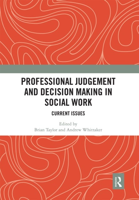 Professional Judgement and Decision Making in Social Work - Current Issues