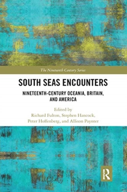 South Seas Encounters - Nineteenth-Century Oceania, Britain, and America