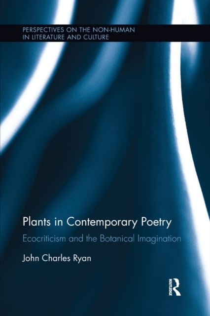 Plants in Contemporary Poetry - Ecocriticism and the Botanical Imagination