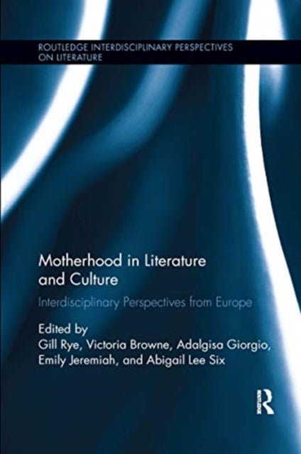 Motherhood in Literature and Culture - Interdisciplinary Perspectives from Europe