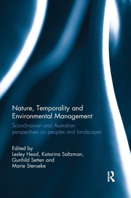 Nature, Temporality and Environmental Management - Scandinavian and Australian perspectives on peoples and landscapes