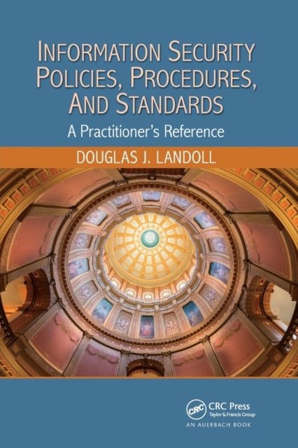 Information Security Policies, Procedures, and Standards - A Practitioner's Reference