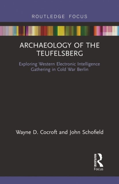 Archaeology of The Teufelsberg - Exploring Western Electronic Intelligence Gathering in Cold War Berlin