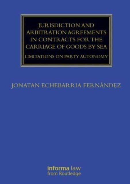 Jurisdiction and Arbitration Agreements in Contracts for the Carriage of Goods by Sea - Limitations on Party Autonomy