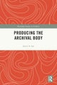 Producing the Archival Body