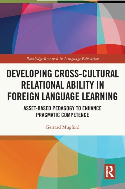Developing Cross-Cultural Relational Ability in Foreign Language Learning - Asset-Based Pedagogy to Enhance Pragmatic Competence