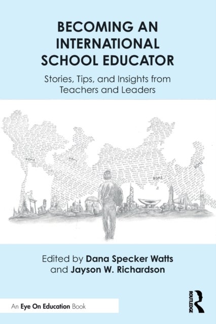 Becoming an International School Educator - Stories, Tips, and Insights from Teachers and Leaders