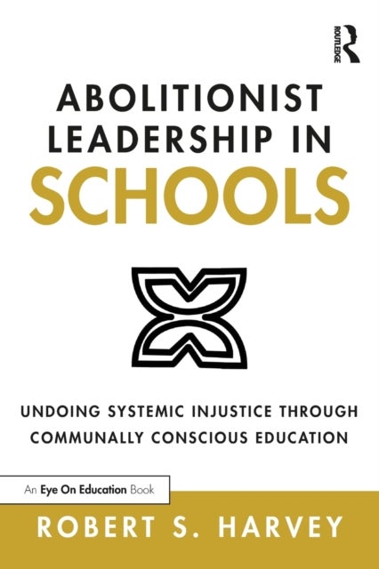 Abolitionist Leadership in Schools - Undoing Systemic Injustice Through Communally Conscious Education